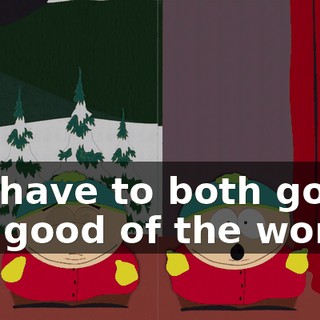 We have to both go for the good of the world.