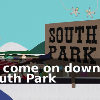 ♪ So come on down to South Park ♪