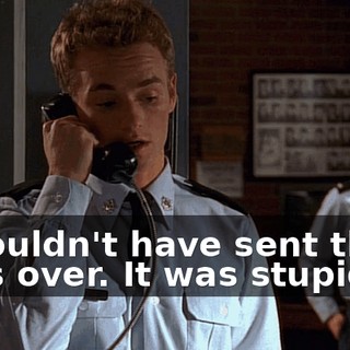 I shouldn't have sent those guys over. It was stupid.