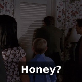 Honey?