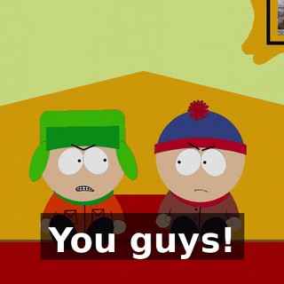 You guys!