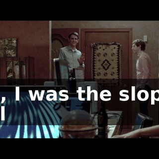 Oh, I was the sloppy girl