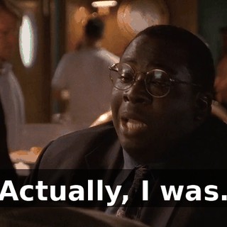Actually, I was.