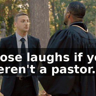 those laughs if you weren't a pastor.