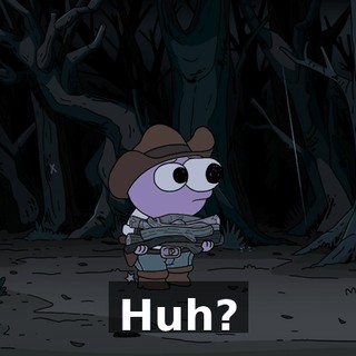 Huh?