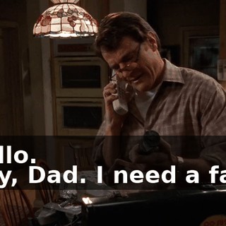 - Hello. - Hey, Dad. I need a favor.