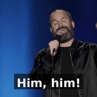 Him, him!