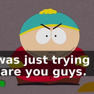 I was just trying to scare you guys.