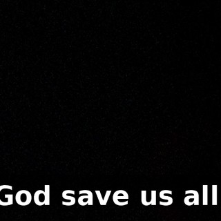 God save us all.