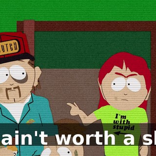 He ain't worth a shit!
