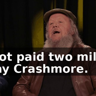 I got paid two mil to play Crashmore.
