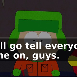 We'll go tell everyone. Come on, guys.