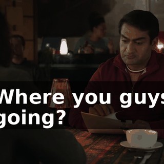 Where you guys going?