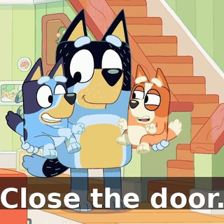 Close the door.