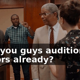 Are you guys auditioning actors already?