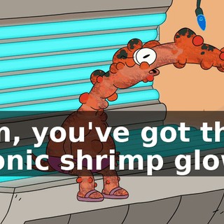 Um, you've got that iconic shrimp glow