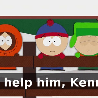 Go help him, Kenny!