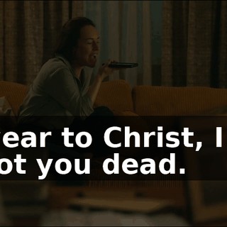 I swear to Christ, I will shoot you dead.