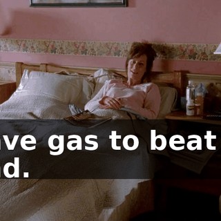 I have gas to beat the band.
