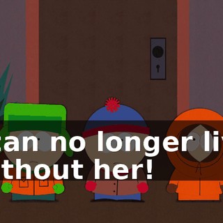 I can no longer live without her!