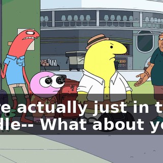 We're actually just in the middle-- What about your--