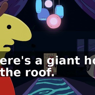 There's a giant hole in the roof.