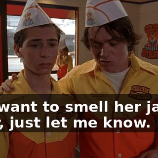 You want to smell her jacket later, just let me know.