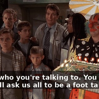 Look who you're talking to. You might as well ask us all to be a foot taller.