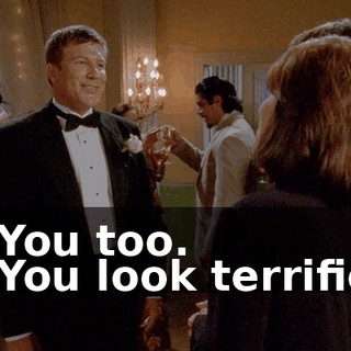 - You too. - You look terrific.