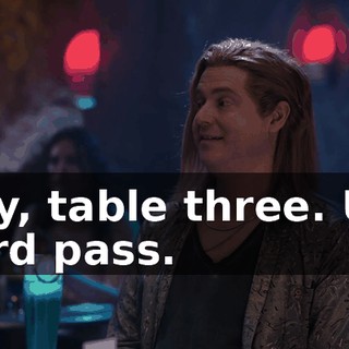 Hey, table three. Uh, hard pass.