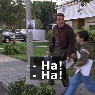 - Ha! - Ha!