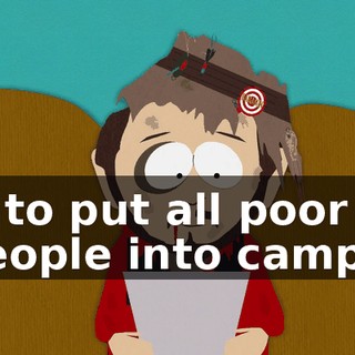 is to put all poor people into camps.