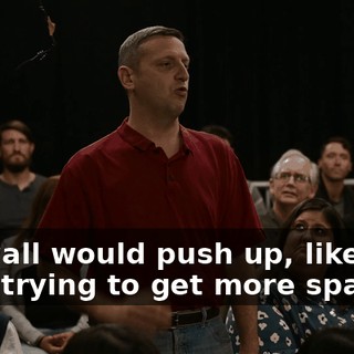 the wall would push up, like they were trying to get more space.