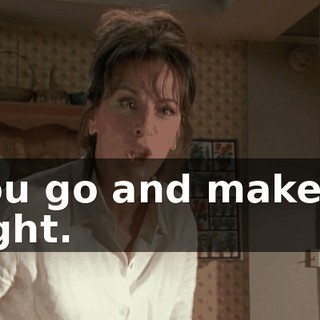 You go and make it right.