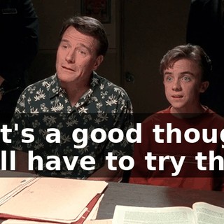 That's a good thought. We'll have to try that.