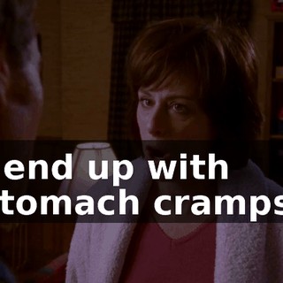I end up with stomach cramps,