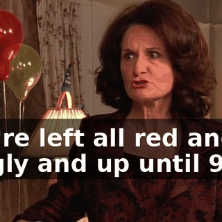 you're left all red and giggly and up until 9:00.