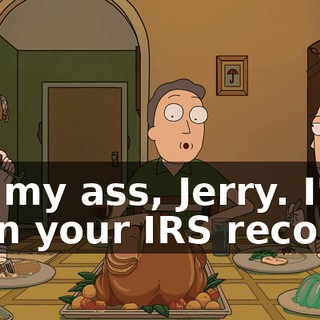 Eat my ass, Jerry. I've seen your IRS records.