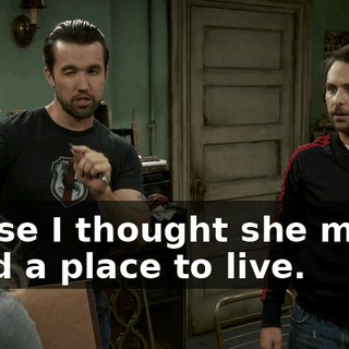 'cause I thought she might need a place to live.