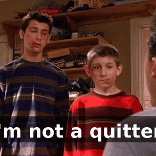 I'm not a quitter.