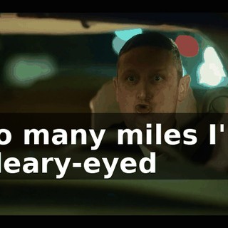 ♪ So many miles I'm bleary-eyed ♪