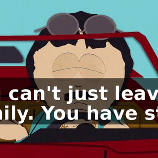 you can't just leave family. You have stick