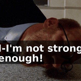 I-I'm not strong enough!