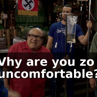 Vhy are you zo uncomfortable?