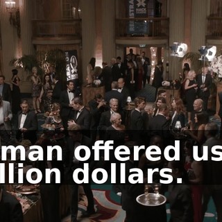 A man offered us a billion dollars.