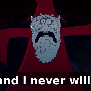 and I never will!