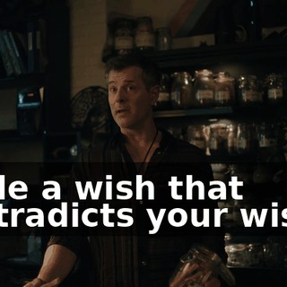 made a wish that contradicts your wish...
