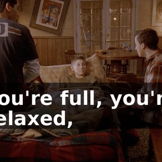 you're full, you're relaxed,