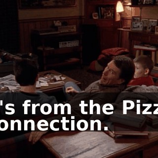 It's from the Pizza Connection.