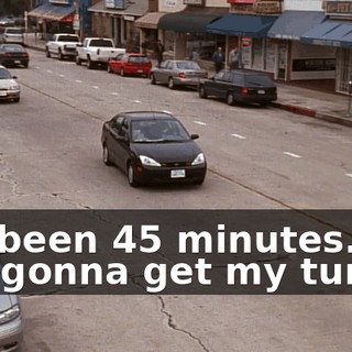 It's been 45 minutes. I'm not gonna get my turn!
